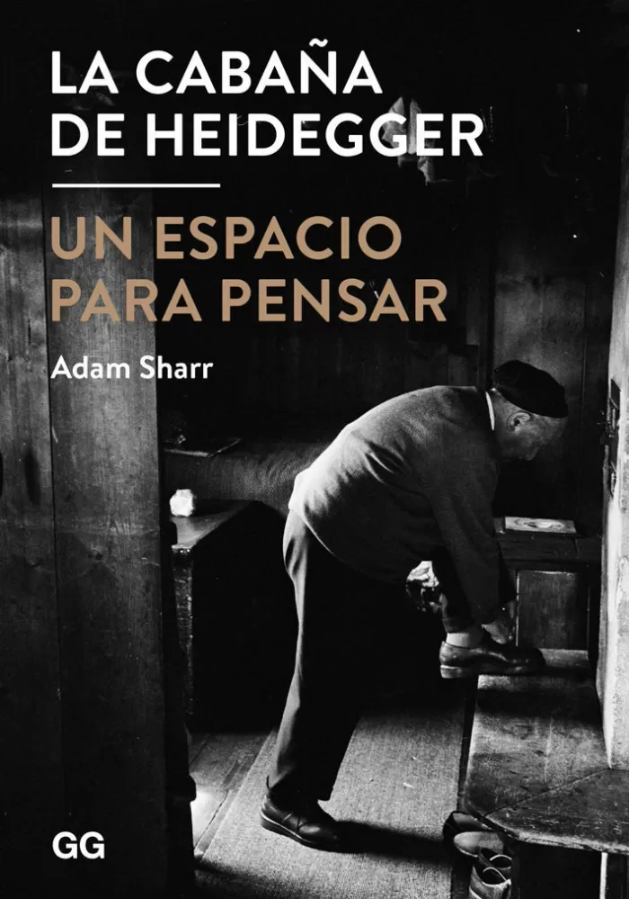 LA CABAÑA DE HEIDEGGER. UN ESPACIO PARA PENSAR. SHARR, ADAM