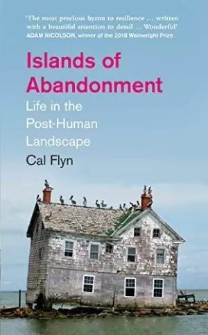 ISLANDS OF ABANDONMENT: LIFE IN THE POST-HUMAN LANDSCAPE