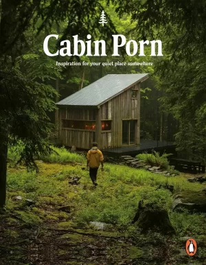 CABIN PORN: INSPIRATION FOR YOUR QUIET PLACE SOMEWHERE (TAPA BLANDA)