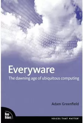 EVERYWARE: THE DAWNING AGE OF UBIQUITOUS COMPUTING