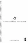 A CHOREOGRAPHER'S HANDBOOK A CHOREOGRAPHER'S HANDBOOK