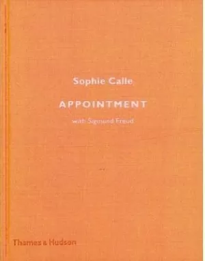 CALLE: SOPHIE CALLE. APPOINTMENT. WITH SIFMUND FREUD