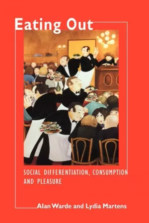 (I) EATING OUT: SOCIAL DIFFERENTIATION, CONSUMPTION AND PLEASURE (I) EATING OUT: SOCIAL DIFFERENTIATION, CONSUMPTION AND PLEASURE