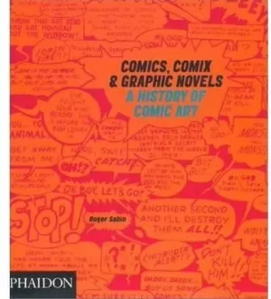 COMICS, COMIX & GRAPHIC NOVELS : A HISTORY OF COMIC ART