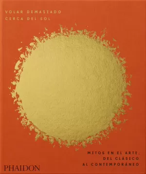 VOLAR DEMASIADO CERCA DEL CIELO: MITOS EN EL ARTE, DEL CLASICO AL CONTEMPORANEO VOLAR DEMASIADO CERCA DEL CIELO: MITOS EN EL ARTE, DEL CLASICO AL CONTEMPORANEO