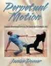 PERPETUAL MOTION: CREATIVE MOVEMENT EXERCISE FOR DANCE AND DRAMATIC ARTS