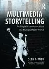 MULTIMEDIA STORYTELLING FOR DIGITAL COMMUNICATORS IN A MULTIPLATFORM WORLD