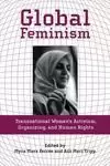 GLOBAL FEMINISM : TRANSNATIONAL WOMEN'S ACTIVISM, ORGANIZING, AND HUMAN RIGHTS