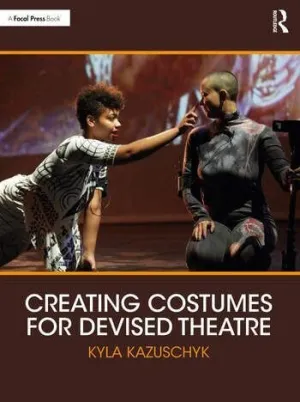 CREATING COSTUMES FOR DEVISED THEATRE CREATING COSTUMES FOR DEVISED THEATRE