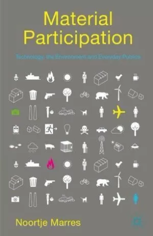 MATERIAL PARTICIPATION: TECHNOLOGY, THE ENVIRONMENT AND EVERYDAY PUBLICS
