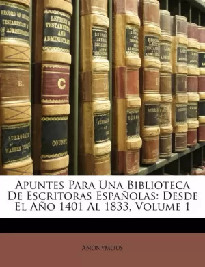 APUNTES PARA UNA BIBLIOTECA DE ESCRITORAS ESPAÑOLAS APUNTES PARA UNA BIBLIOTECA DE ESCRITORAS ESPAÑOLAS