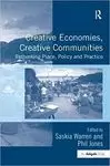 CREATIVE ECONOMIES, CREATIVE COMMUNITIES: RETHINKING PLACE, POLICY AND PRACTICE CREATIVE ECONOMIES, CREATIVE COMMUNITIES: RETHINKING PLACE, POLICY AND PRACTICE