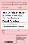 THE UTOPIA OF RULES: ON TECHNOLOGY, STUPIDITY, AND THE SECRET JOYS OF BUREAUCRACY