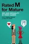 RATED M FOR MATURE: SEX AND SEXUALITY IN VIDEO GAMES