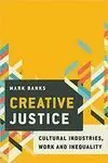 CREATIVE JUSTICE: CULTURAL INDUSTRIES, WORK AND INEQUALITY