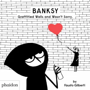 BANKSY GRAFFITIED WALLS AND WASN'T SORRY BANKSY GRAFFITIED WALLS AND WASN'T SORRY