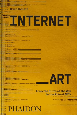 INTERNET ART:FROM THE BIRTH OF THE WEB TO THE RISE OF THE NF INTERNET ART:FROM THE BIRTH OF THE WEB TO THE RISE OF THE NF
