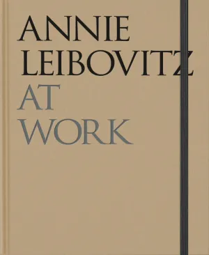ANNIE LEIBOVITZ AT WORK - ING ANNIE LEIBOVITZ AT WORK - ING