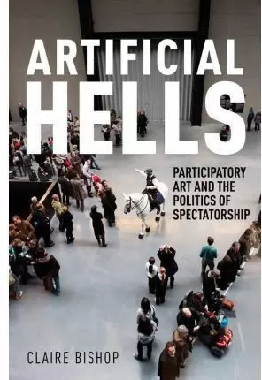 ARTIFICIAL HELLS: PARTICIPATORY ART AND THE POLITICS OF SPECTATORSHIP
