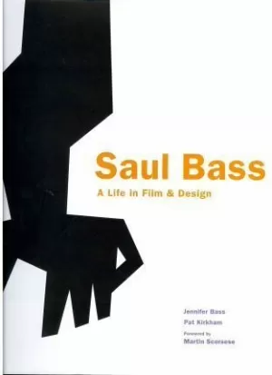 SAUL BASS: A LIFE IN FILM AND DESIGN SAUL BASS: A LIFE IN FILM AND DESIGN