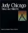 JUDY CHICAGO: TRIALS AND TRIBUTES