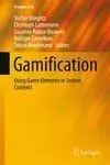 GAMIFICATION: USING GAME ELEMENTS IN SERIOUS CONTEXTS