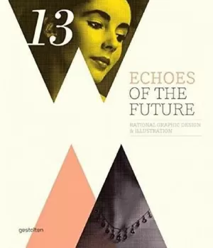 ECHOES OF THE FUTURE. RATIONAL GRAPHIC DESIGN AND ILLUSTRATION