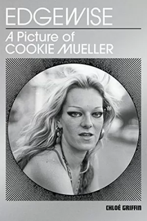 EDGEWISE - A PICTURE OF COOKIE MUELLER EDGEWISE - A PICTURE OF COOKIE MUELLER