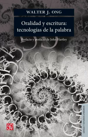 ORALIDAD Y ESCRITURA : TECNOLOGÍAS DE LA PALABRA / WALTER J. ONG ; PREFACIO Y PO