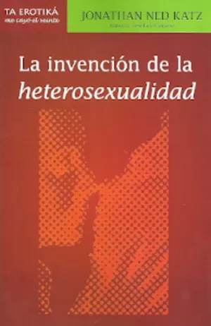 INVENCION DE LA HETEROSEXUALIDAD LA INVENCION DE LA HETEROSEXUALIDAD LA