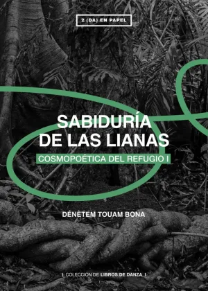 SABIDURÍA DE LAS LIANAS: COSMOPOÉTICA DEL REFUGIO I SABIDURÍA DE LAS LIANAS: COSMOPOÉTICA DEL REFUGIO I