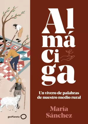 ALMÁCIGA: UN VIVERO DE PALABRAS DE NUESTRO MEDIO RURAL ALMÁCIGA: UN VIVERO DE PALABRAS DE NUESTRO MEDIO RURAL