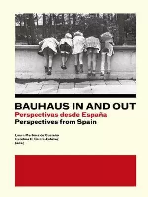 BAUHAUS IN AND OUT: PERSPECTIVAS DESDE ESPAÑA BAUHAUS IN AND OUT: PERSPECTIVAS DESDE ESPAÑA