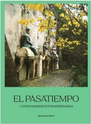 EL PASATIEMPO Y OTROS JARDINES (EXTRA)ORDINARIOS EL PASATIEMPO Y OTROS JARDINES (EXTRA)ORDINARIOS