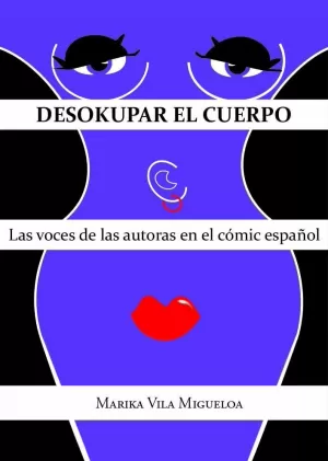 DESOKUPAR EL CUERPO. LAS VOCES DE LAS AUTORAS EN EL COMIC ESPAÑOL DESOKUPAR EL CUERPO. LAS VOCES DE LAS AUTORAS EN EL COMIC ESPAÑOL
