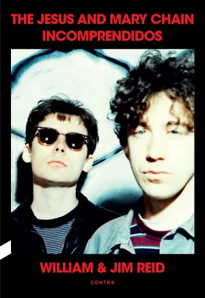 INCOMPRENDIDOS: THE JESUS AND MARY CHAIN INCOMPRENDIDOS: THE JESUS AND MARY CHAIN