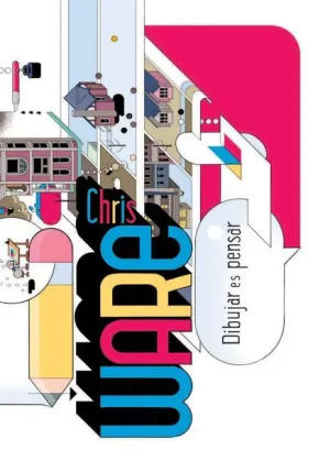 CHRIS WARE. DIBUJAR ES PENSAR CHRIS WARE. DIBUJAR ES PENSAR