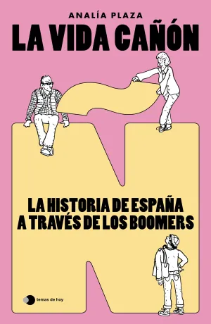 LA VIDA CAÑÓN: LA HISTORIA DE ESPAÑA A TRAVÉS DE LOS BOOMERS LA VIDA CAÑÓN: LA HISTORIA DE ESPAÑA A TRAVÉS DE LOS BOOMERS