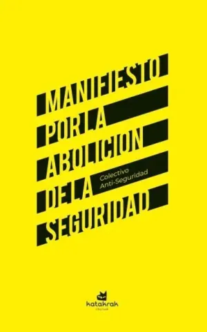 MANIFIESTO POR LA ABOLICION DE LA SEGURIDAD MANIFIESTO POR LA ABOLICION DE LA SEGURIDAD