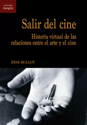 SALIR DEL CINE: HISTORIA VIRTUAL DE LAS RELACIONES ENTRE EL ARTE Y EL CINE SALIR DEL CINE: HISTORIA VIRTUAL DE LAS RELACIONES ENTRE EL ARTE Y EL CINE