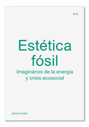 ESTÉTICA FÓSIL: IMAGINARIOS DE LA ENERGÍA Y CRISIS ECOSOCIAL
