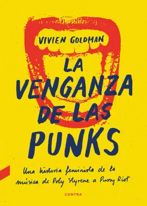 LA VENGANZA DE LAS PUNKS: UNA HISTORIA FEMINISTA DE LA MÚSICA, DE POLY STYRENE A PUSSY RIOT LA VENGANZA DE LAS PUNKS: UNA HISTORIA FEMINISTA DE LA MÚSICA, DE POLY STYRENE A PUSSY RIOT