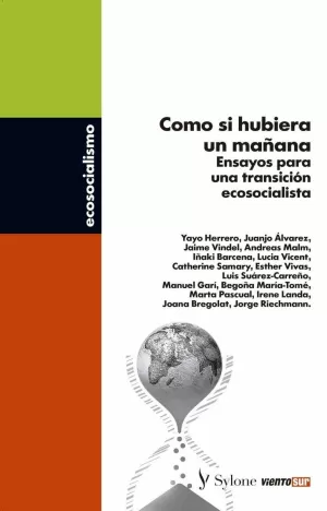 COMO SI HUBIERA UN MAÑANA: ENSAYOS PARA UNA TRANSICIÓN ECOSOCIALISTA COMO SI HUBIERA UN MAÑANA: ENSAYOS PARA UNA TRANSICIÓN ECOSOCIALISTA