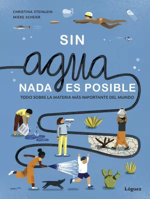 SIN AGUA, NADA ES POSIBLE: TODO SOBRE LA MATERIA MAS IMPORTANTE DEL MUNDO SIN AGUA, NADA ES POSIBLE: TODO SOBRE LA MATERIA MAS IMPORTANTE DEL MUNDO