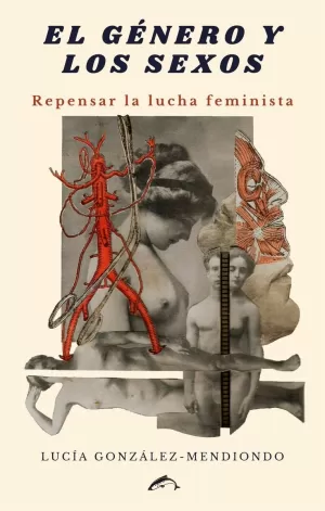EL GÉNERO Y LOS SEXOS: REPENSAR LA LUCHA FEMINISTA EL GÉNERO Y LOS SEXOS: REPENSAR LA LUCHA FEMINISTA