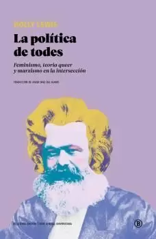 LA POLÍTICA DE TODES: FEMINISMO, TEORÍA QUEER Y MARXISMO EN LA INTERSECCIÓN LA POLÍTICA DE TODES: FEMINISMO, TEORÍA QUEER Y MARXISMO EN LA INTERSECCIÓN