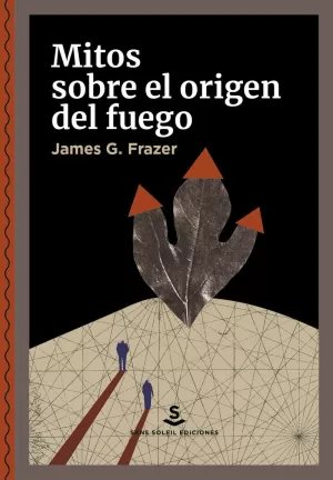 MITOS SOBRE EL ORIGEN DEL FUEGO MITOS SOBRE EL ORIGEN DEL FUEGO