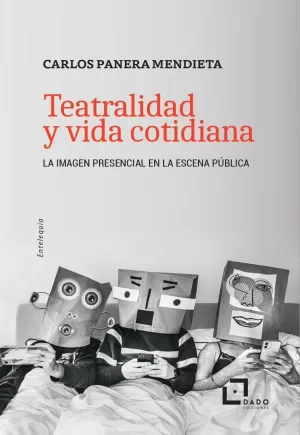 TEATRALIDAD Y VIDA COTIDIANA TEATRALIDAD Y VIDA COTIDIANA