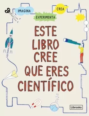 ESTE LIBRO CREE QUE ERES CIENTÍFICO NE ESTE LIBRO CREE QUE ERES CIENTÍFICO NE