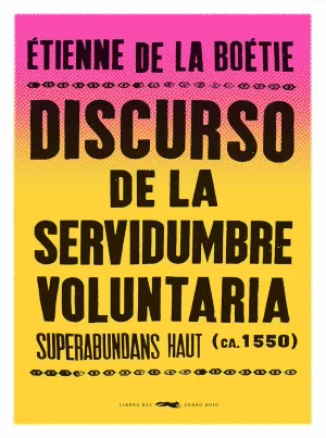 DISCURSO DE LA SERVIDUMBRE VOLUNTARIA DISCURSO DE LA SERVIDUMBRE VOLUNTARIA